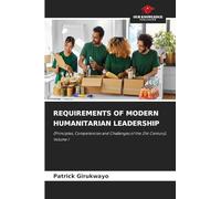 Requirements of Modern Humanitarian Leadership: (Principles, Competencies and Challenges of the 21st Century), Volume 1