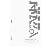 Requisition Vol. 1: Anomalous Intent