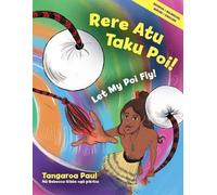 Rere Atu Taku Poi! / Let My Poi Fly!: Bilingual Edition