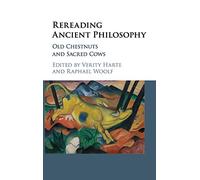Rereading Ancient Philosophy: Old Chestnuts and Sacred Cows