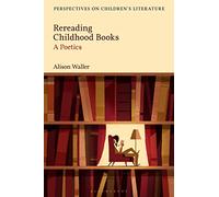Rereading Childhood Books: A Poetics (Bloomsbury Perspectives on Children's Literature)
