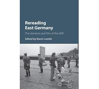 Rereading East Germany: The Literature and Film of the GDR