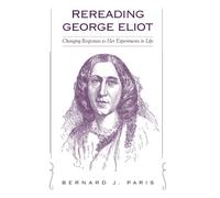 Rereading George Eliot: Changing Responses to Her Experiments in Life (SUNY series in Psychoanalysis and Culture)