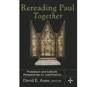 Rereading Paul Together: Protestant and Catholic Perspectives on Justification