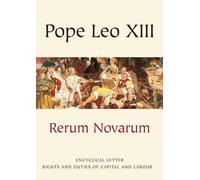 Rerum Novarum: Encyclical Letter - Rights and Duties of Capital and Labour (Vatican Documents)