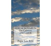 RERUM NOVARUM On Capital and Labor