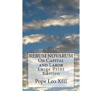 RERUM NOVARUM On Capital and Labor: Large Print Edition