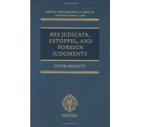 Res Judicata, Estoppel and Foreign Judgments: The Preclusive Effects of Foreign Judgments in Private International Law (Oxford Private International Law Series) by Peter R. Barnett (2001-03-15)