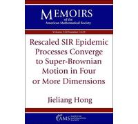 Rescaled SIR Epidemic Processes Converge to Super-Brownian Motion in Four or More Dimensions (Memoirs of the American Mathematical Society)