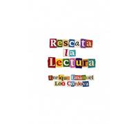 Rescata la lectura: Una defensa de la palabra viva y escrita en una humanidad que aprendió a leer sin pensar