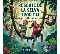 Rescate De La Selva Tropical: Descubre La Vida Salvaje, Misiones Y Eco-Héroes: 6 (Serie de Excursionistas del Viaje en el Tiempo)