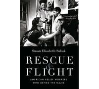 Rescue and Flight : American Relief Workers Who Defied the Nazis