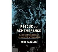 Rescue and Remembrance: Imagining the German Collective after Nazism (George L. Mosse Series in the History of European Culture, Sexuality, and Ideas)