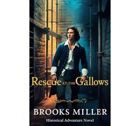 Rescue at the Gallows: Historical Fiction. Lady Cassandra's Daring Mission to Save a Rebel Amidst 18th-Century England's Perils and Intrigues (Historical Fiction Mystery Books)