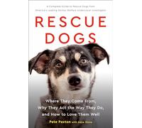 Rescue Dogs: Where They Come from, Why They Act the Way They Do, and How to Love Them Well