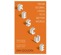 Rescue : From Global Crisis to a Better World