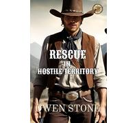 Rescue in Hostile Territory: Short Stories from the Old West with Owen Stone (Western Novels of Old West)