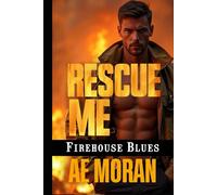 Rescue Me: A Steamy Contemporary Firefighter Rescue Alpha Male Workplace Romance (Firehouse Blues Series)