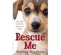 Rescue Me: My Life with the Battersea Dogs