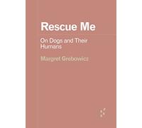 Rescue Me: On Dogs and Their Humans (Forerunners: Ideas First)
