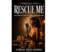Rescue Me: The Unofficial Story of the Song That Sparked the Fire