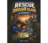 Rescue on Dinosaur Island: 24 Story-Based Dinosaur Logic Missions for Kids Ages 7-10 (Story-Based Logic Puzzle Adventures)