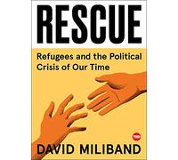 Rescue: Refugees and the Political Crisis of Our Time (Ted Books)