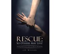 Rescue : So Others May Live!: Training Small Group Leaders for Effective Discipleship