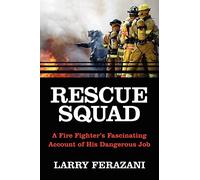RESCUE SQUAD: A Fire Fighter's Fascinating Account of His Dangerous Job