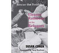Rescue the Perishing: Eleanor Rathbone and the Refugees