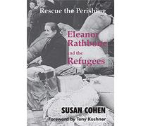 Rescue the Perishing: Eleanor Rathbone and the Refugees
