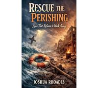 Rescue the Perishing - Love That Refuses to Walk Away