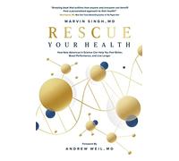 Rescue Your Health: How New Advances in Science Can Help You Feel Better, Boost Performance, and Live Longer