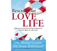 Rescue Your Love Life: Changing the 8 Dumb Attitudes and Behaviors That Will Sink Your Marriage