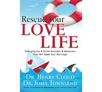 Rescue Your Love Life: Changing Those Dumb Attitudes & Behaviors That Will Sink Your Marriage