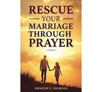 RESCUE YOUR MARRIAGE THROUGH PRAYER (The Marriage Deliverance Series)