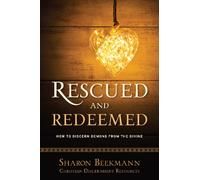 Rescued and Redeemed : How to Discern Demons from the Divine