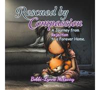 Rescued By Compassion: A Journey from Rejection to a Forever Home: A Rhyming Picture Book About Rescue, Compassion, and Caring for Animals