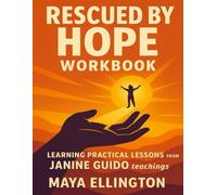 Rescued by Hope Workbook: Learning Practical Lessons from Janine Guido teachings