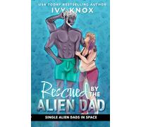 Rescued by the Alien Dad: (A Spicy, Single Dad Sci-Fi Romance)
