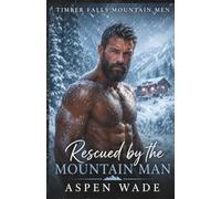 Rescued by the Mountain Man: A Grumpy Sunshine Curvy Heroine Romance (Timber Falls Mountain Men Book 1)