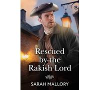 Rescued By The Rakish Lord: Stranded with a notorious rogue! A high society Regency romance perfect for fans of forced proximity sparks in 2026!