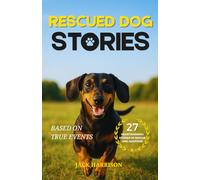 Rescued Dog Stories: 27 Heartwarming & Uplifting Short Stories of Second Chances, Recovery, and Adoption - Based on True Events (Gifts for Dog Lovers)