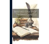 Rescued Essays of Thomas Carlyle