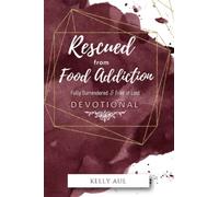 Rescued From Food Addiction Devotional: Fully Surrendered & Free At Last