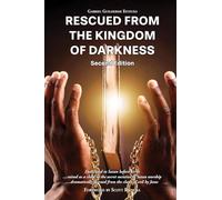 RESCUED FROM THE KINGDOM OF DARKNESS: Dedicated to Satan before birth, raised as a child in the secret societies of Satan worship, dramatically rescued from the claws of evil by Jesus Christ