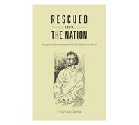 Rescued from the Nation - Anagarika Dharmapala and the Buddhist World (Buddhism and Modernity)