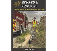 Rescued & Restored: Collectors Edition: 20 True Stories of Neglect Turned Into Hope
