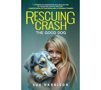 Rescuing Crash, the Good Dog: A Novel