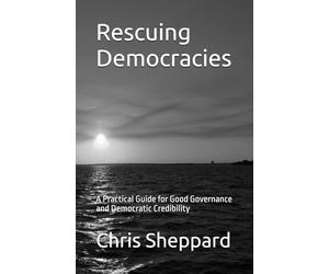 Rescuing Democracies: A Practical Guide for Good Governance and Democratic Survival